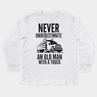 Never underestimate an old man with a truck Kids Long Sleeve T-Shirt